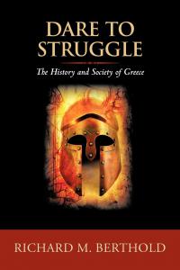 Author Richard M Berthold Presents ” Dare To Struggle: The History and Society of Greece “