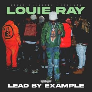 LOUIE RAY DROPS TUFF NEW ALBUM, “LEAD BY EXAMPLE” WITH VIDEO TO ACCOMPANY LEAD SINGLE “SPEND”