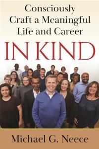 “In Kind: Consciously Craft a Meaningful Life and Career” Inspires the Use of Kindness as a Compass
