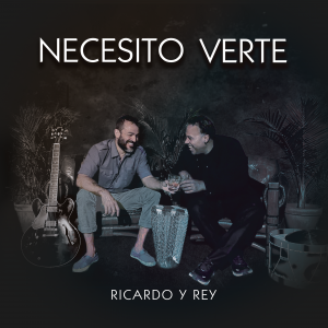 Ricardo Y Rey Burst onto the Scene with the Release of ‘Necesito Verte’