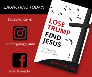 “Lose Trump, Find Jesus:” Author John Gayaldo Urges Christians to Reclaim Their Faith in New Thought-Provoking Book