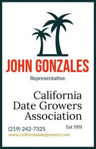 California Date Growers Association representative, John Gonzales Mobile Number: ‪(219) 242-7325‬ Phone Number: ‪(619) 932-1956‬