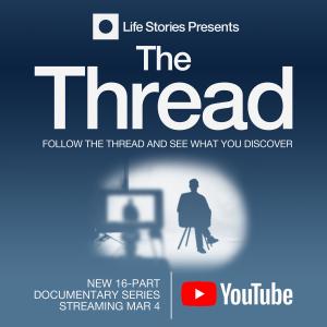 Film Production Company Life Stories to Launch Documentary Interview Series “THE THREAD” on YouTube  March 4th