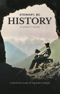 Author Robert Eckess Releases Long Awaited Book Telling the History of Stewart, British Columbia