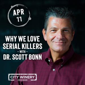 Why We Love Serial Killers With Dr. Scott Bonn at City Winery Chicago on April 11