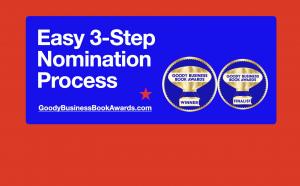 Authors can nominate their book to the Goody Business Book Awards using the easy 3-step Nomination Process that take less than 5 minutes.