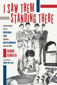 Debbie Gendler Chronicles the Thrilling Beatlemania Era in “I Saw Them Standing There”
