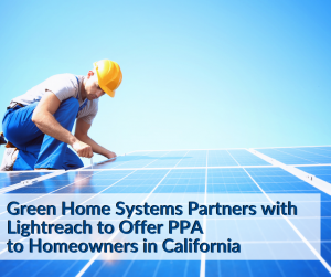 Green Home Systems Partners with Lightreach to Offer PPA to Homeowners in California