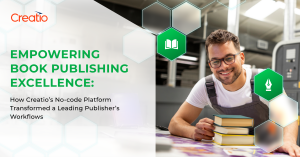 Leading Book Publisher Achieves Competitive Edge with Creatio’s No-Code Platform for Workflow Automation