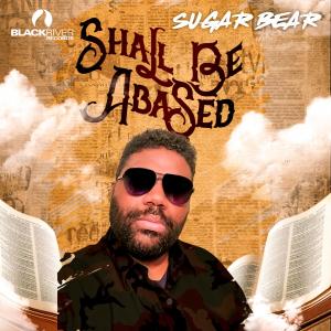Sugar Bear’s New Single “Shall Be Abased”  Delivers a Timely Message of Humility and Kindness