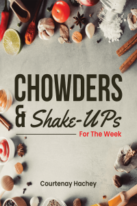 Chowders and Shake-Ups for the Week By Courtenay Hachey