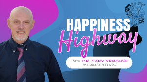 Dr. Gary Sprouse Launches New Podcast, “Happiness Highway,” Aimed at Reducing Stress and Cultivating Enjoyment in Life