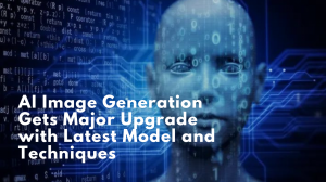 AI Image Generation Gets Major Upgrade with Latest Model and Techniques