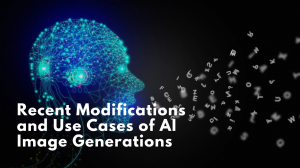 Recent Modifications and Use Cases of AI Image Generations