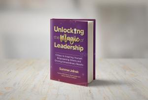 Unlocking the Magic of Leadership Book Cover - Summer Jelinek, Keynote Speaker