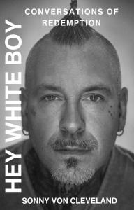 Cover of 'Hey White Boy, Conversations of Redemption' hardback book with the cover photo being of Sonny Von Cleveland, the author.