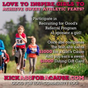 Mom inspired cause for girls to achieve and complete athletic feats; and earn donations for girl causes www.KickassforaCause.com