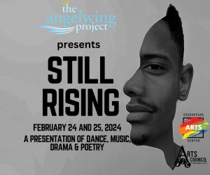 The AngelWing Project presents “Still Rising” A Black History Celebration Performance at the Chesapeake Arts Center.