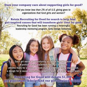 Does your company love to support girls and find talented professionals? Retain Recruiting for Good to do both, we're investing in Girl Inspired Causes and Changing Lives for Good www.GirlsDesignTomorrow.com