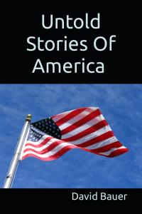 David Bauer Releases New Book Of Rhyming Short Stories: “Untold Stories Of America”