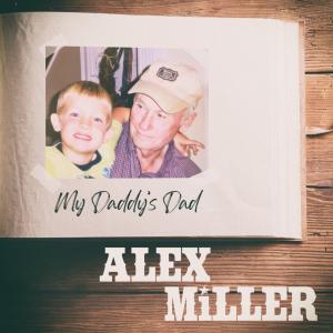 Young Country Entertainer Alex Miller Honors His Grandpa With New EP,  My Daddy’s Dad, Available Now