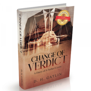 D. H. Gatlin challenges readers’ concepts of justice in the intriguing “Change of Verdict: A Diary of A Father’s Love”