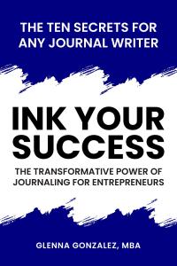 Exploration of the Entrepreneurial Mindset with Glenna Gonzalez’s  New eBook on Journaling, “Ink Your Success”