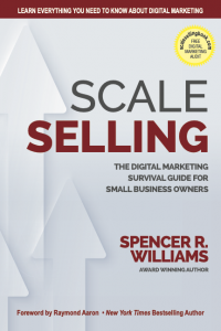 Cover image of 'Scale Selling: The Digital Marketing Survival Guide for Small Business Owners' by Spencer Williams, a comprehensive guide for entrepreneurs looking to thrive online.