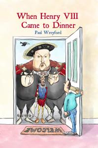 ‘When Henry VIII Came to Dinner’ by Paul Wreyford published by Chiselbury