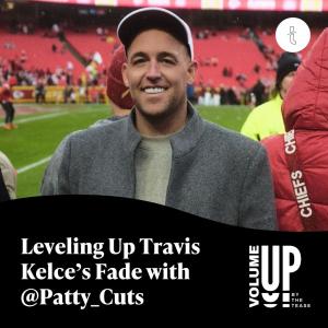@Patty_cuts, Travis Kelce’s Barber, Sets the Record Straight on the Classic Fade Haircut on the Volume Up Podcast