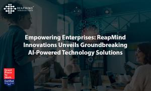 Empowering Enterprises: ReapMind Innovations Unveils Groundbreaking AI-Powered Technology Solutions