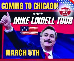 Mike Lindell in Chicago March 5th, Hosted by Behind Enemy Lines Podcast