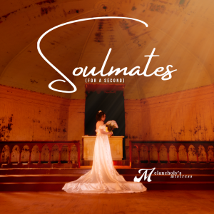Melancholy’s Mistress Releases ‘Soulmates (For a Second)’ – A Journey Though Learning That Forever Was Just a Lesson
