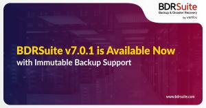 BDRSuite v7.0.1 is Available Now with Immutable Backup Support