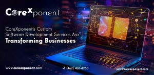 CoreXponent’s Custom Software Development Services Are Transforming Businesses