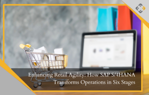 Enhancing Retail Agility: How SAP S/4HANA Transforms Operations in Six Stages – BusinessProcessXperts