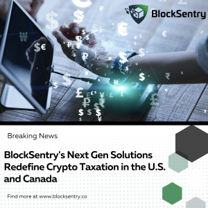 BlockSentry’s Next Gen Solutions Redefine Crypto Taxation in the U.S. and Canada