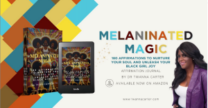 Affirmations Journal, Melaninated Magic: 180 Affirmations to Nurture Your Soul by Twanna Carter, PhD