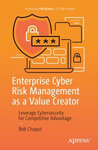Enterprise Cyber Risk Management as a Value Creator by Bob Chaput Helps Leverage ECRM Program & Cybersecurity Strategy