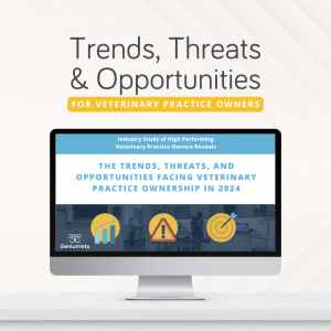 Trends, Threats, and Opportunities Facing Veterinary Practice Owners