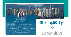 A promotional graphic featuring Briana Sim, Founder and CEO of SimpliCity, with a quote about municipal digital service transformation, and the logos of SimpliCity and CivStart against a backdrop of a Vancouver city skyline.