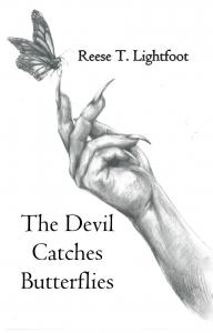 The Devil Catches Butterflies by Reese T. Lightfoot