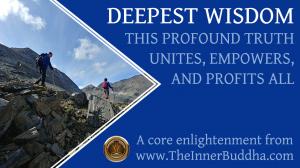 Deepest Wisdom: This profound truth unites, empowers, and profits all