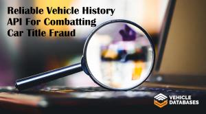 Reliable Vehicle History API For Combatting Car Title Fraud