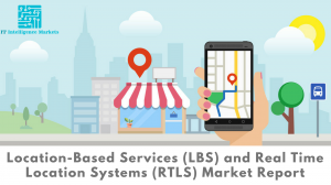 Location-Based Services (LBS) and Real Time Location Systems (RTLS) Market, Location-Based Services (LBS) and Real Time Location Systems (RTLS), Location-Based Services (LBS) and Real Time Location Systems (RTLS) Market analysis, Location-Based Services (