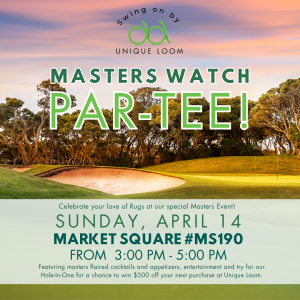 "Swing on by Unique Loom's Masters Watch Par-Tee"on Sunday, April 14 from 3-5 pm. Event hospitality will include classic Masters faire, while guests will also get a chance to enter to win a Hole-In-One Putting Contest with a variety of amazing giveaways!