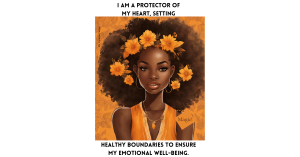Affirmations - I am a protector of my heart, setting healthy boundaries to ensure my emotional well-being.