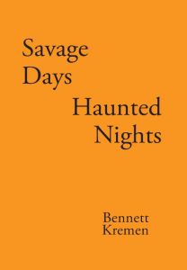 “Savage Days Haunted Nights” is a tale like few others by author, journalist, editor, Bennett Kremen