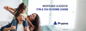 Mortgage Leader in ITIN & Tax ID Home Loans | Prysma Lending Group