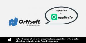 OrNsoft Corporation Announces Strategic Acquisition of Applisafe, a Leading State-of-the-Art Security Company